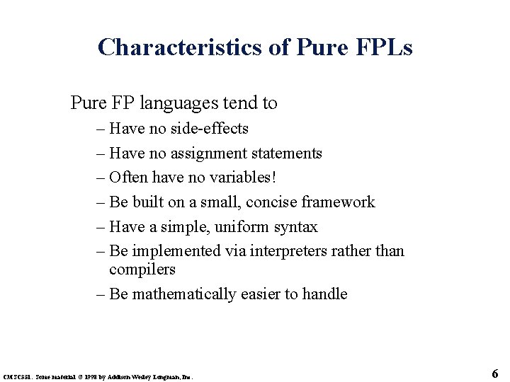 Characteristics of Pure FPLs Pure FP languages tend to – Have no side-effects –