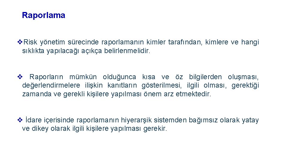 Raporlama v. Risk yönetim sürecinde raporlamanın kimler tarafından, kimlere ve hangi sıklıkta yapılacağı açıkça