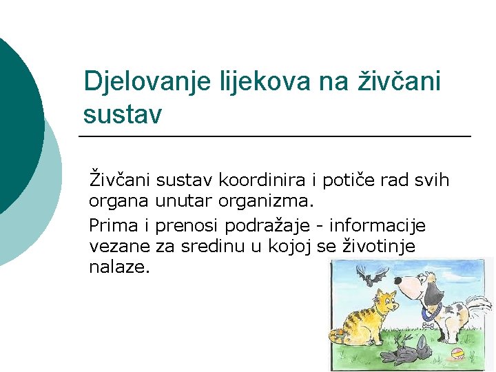 Djelovanje lijekova na živčani sustav Živčani sustav koordinira i potiče rad svih organa unutar