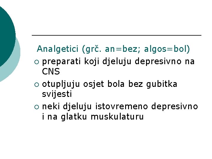 Analgetici (grč. an=bez; algos=bol) ¡ preparati koji djeluju depresivno na CNS ¡ otupljuju osjet