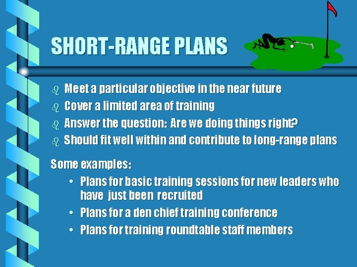 SHORT-RANGE PLANS b b Meet a particular objective in the near future Cover a