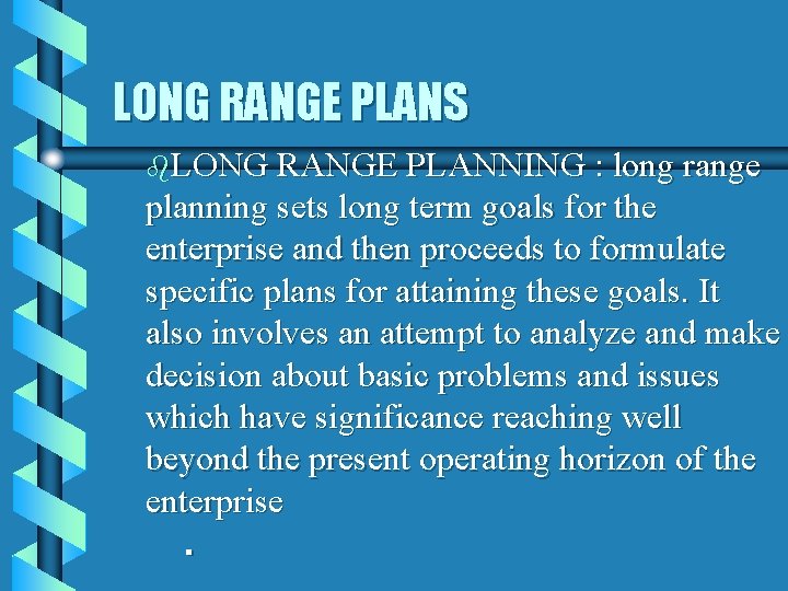 LONG RANGE PLANS b. LONG RANGE PLANNING : long range planning sets long term