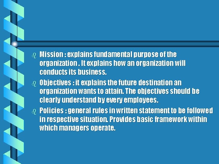 b b b Mission : explains fundamental purpose of the organization. It explains how
