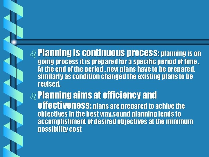 b Planning is continuous process: planning is on going process it is prepared for