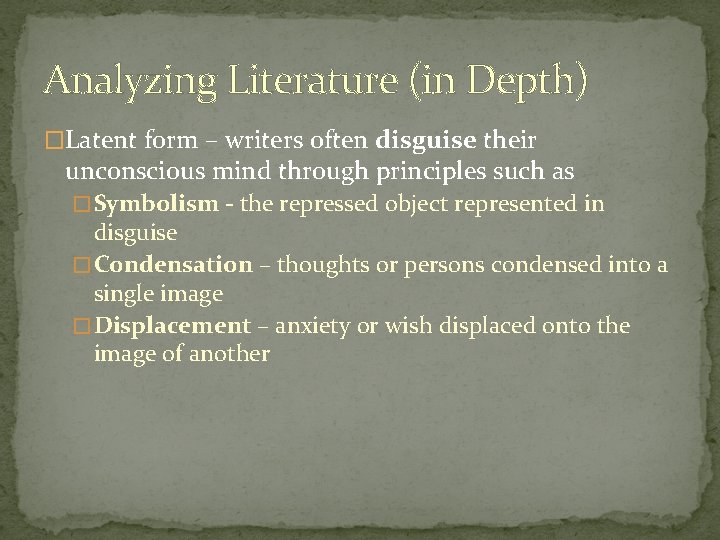 Analyzing Literature (in Depth) �Latent form – writers often disguise their unconscious mind through