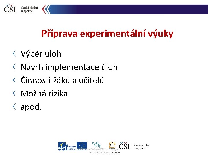 Příprava experimentální výuky Výběr úloh Návrh implementace úloh Činnosti žáků a učitelů Možná rizika