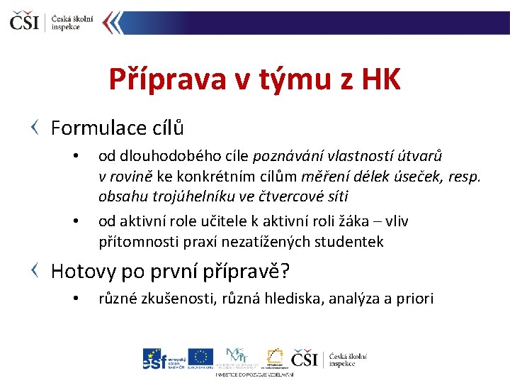 Příprava v týmu z HK Formulace cílů • • od dlouhodobého cíle poznávání vlastností