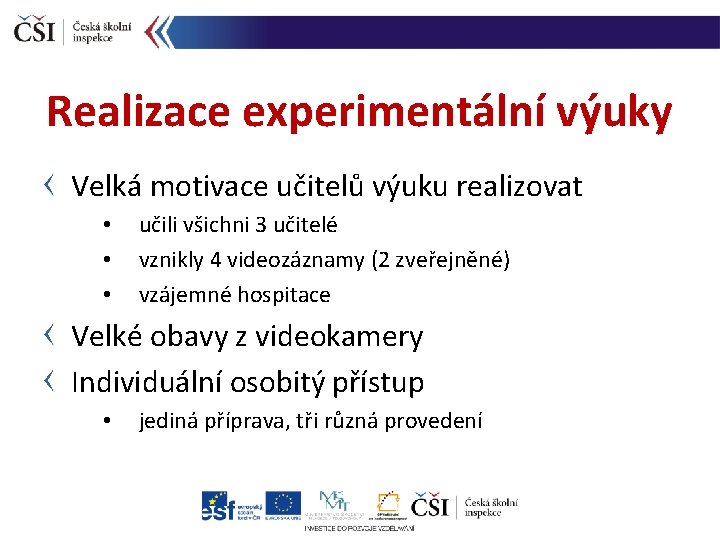 Realizace experimentální výuky Velká motivace učitelů výuku realizovat • • • učili všichni 3