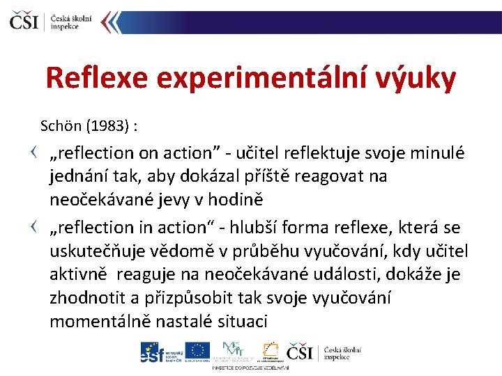 Reflexe experimentální výuky Schön (1983) : „reflection on action” - učitel reflektuje svoje minulé