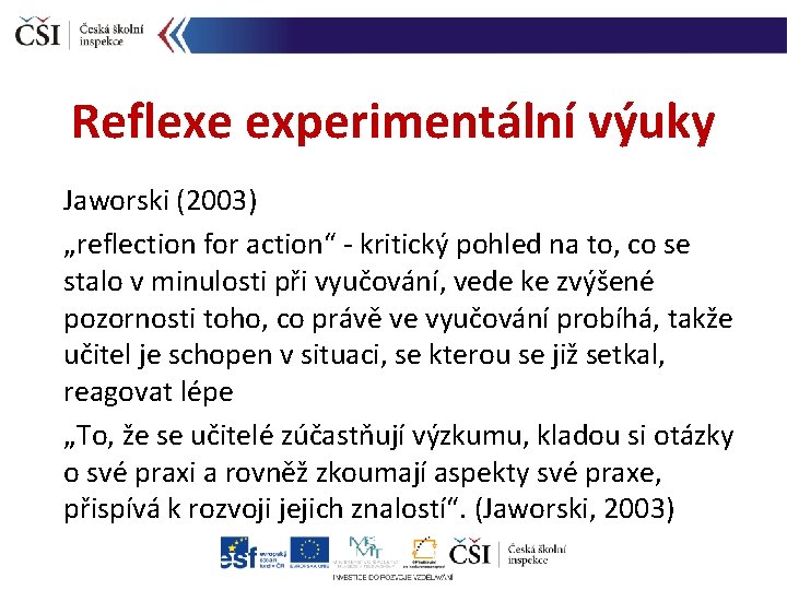 Reflexe experimentální výuky Jaworski (2003) „reflection for action“ - kritický pohled na to, co