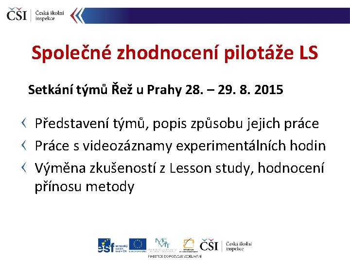 Společné zhodnocení pilotáže LS Setkání týmů Řež u Prahy 28. – 29. 8. 2015