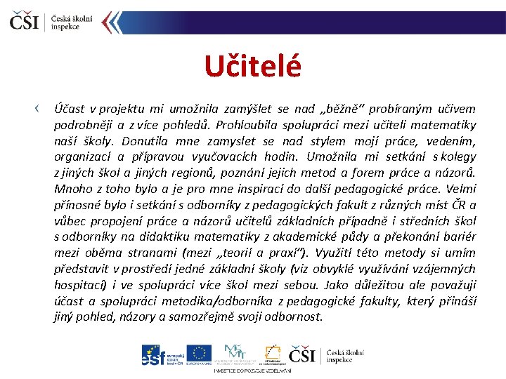 Učitelé Účast v projektu mi umožnila zamýšlet se nad „běžně“ probíraným učivem podrobněji a