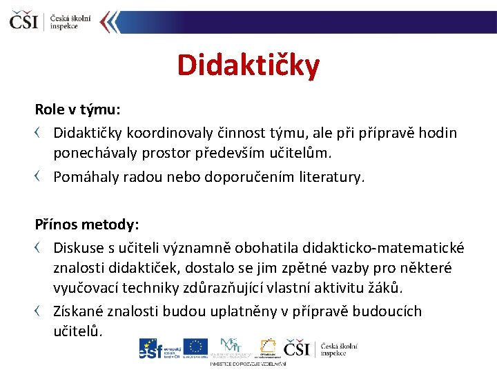 Didaktičky Role v týmu: Didaktičky koordinovaly činnost týmu, ale při přípravě hodin ponechávaly prostor