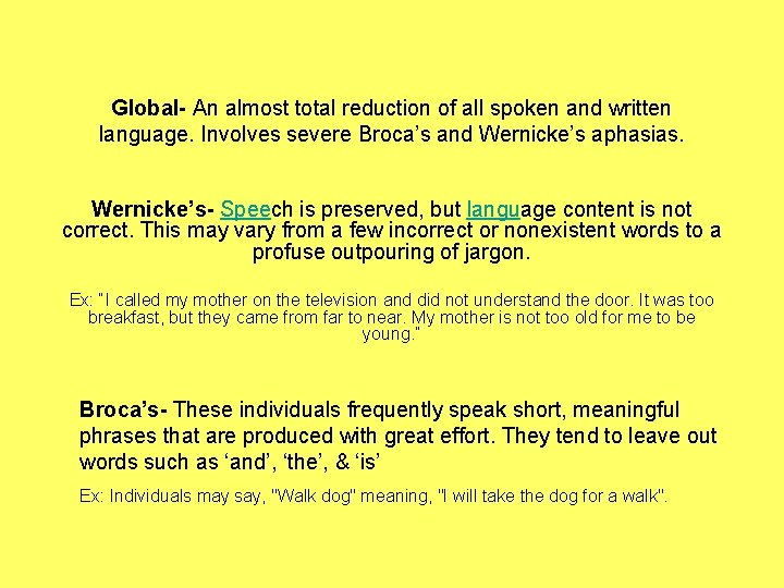 Global- An almost total reduction of all spoken and written language. Involves severe Broca’s