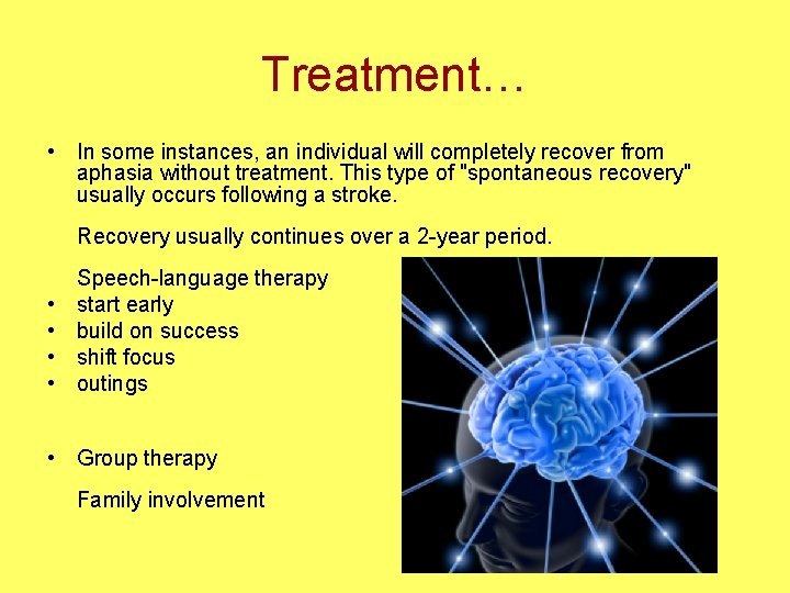 Treatment… • In some instances, an individual will completely recover from aphasia without treatment.