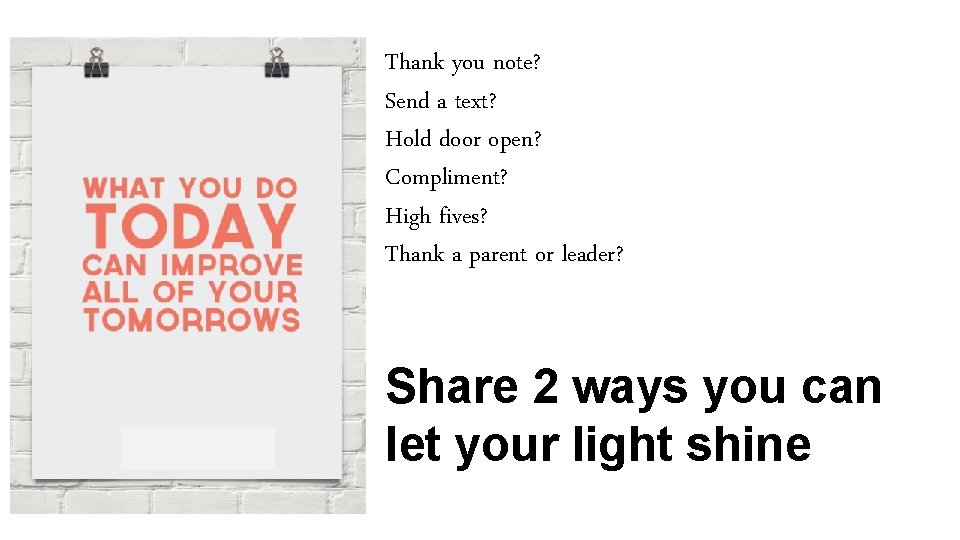 Thank you note? Send a text? Hold door open? Compliment? High fives? Thank a