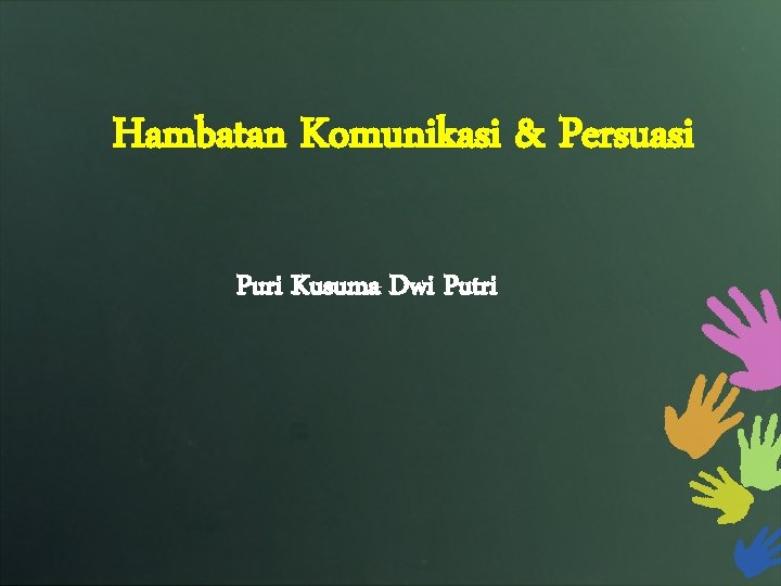 Hambatan Komunikasi & Persuasi Puri Kusuma Dwi Putri 