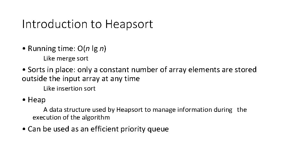 Introduction to Heapsort • Running time: O(n lg n) Like merge sort • Sorts