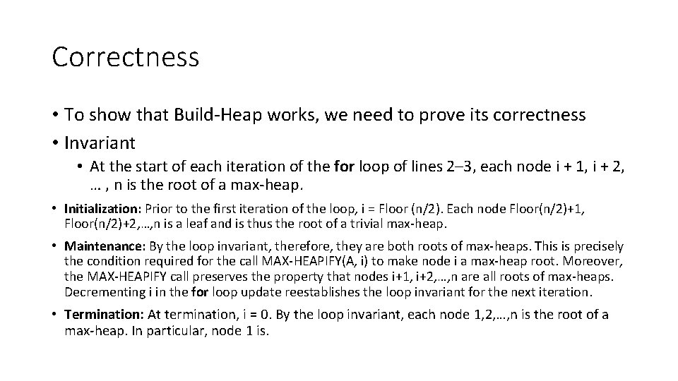 Correctness • To show that Build-Heap works, we need to prove its correctness •