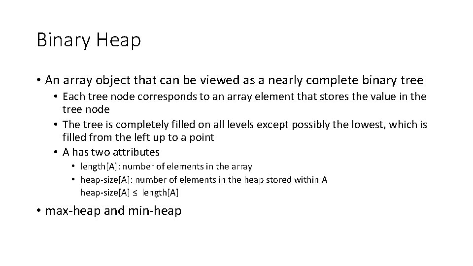Binary Heap • An array object that can be viewed as a nearly complete