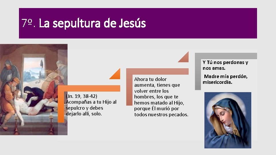 7º. La sepultura de Jesús Y Tú nos perdonas y nos amas. (Jn. 19,