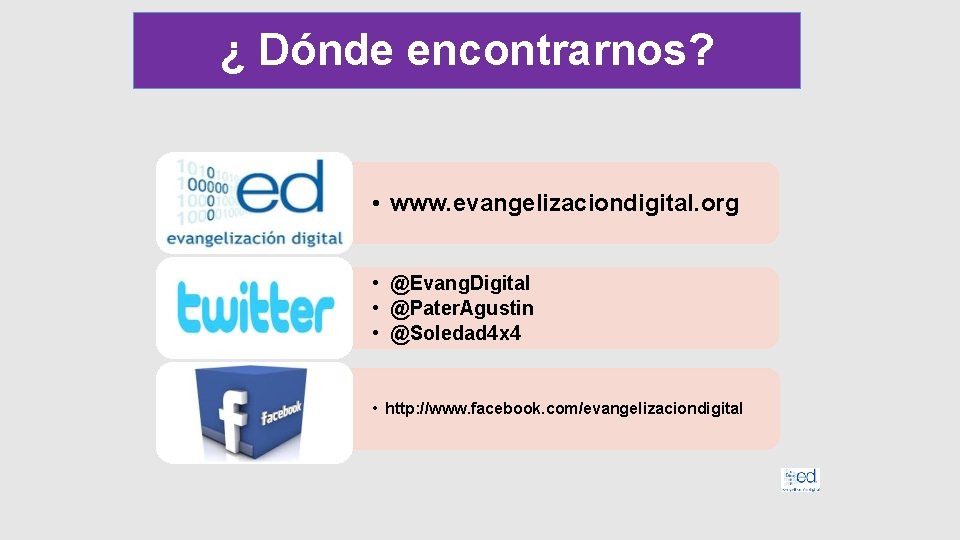¿ Dónde encontrarnos? • www. evangelizaciondigital. org • @Evang. Digital • @Pater. Agustin •