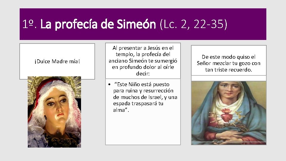 1º. La profecía de Simeón (Lc. 2, 22 -35) ¡Dulce Madre mía! Al presentar