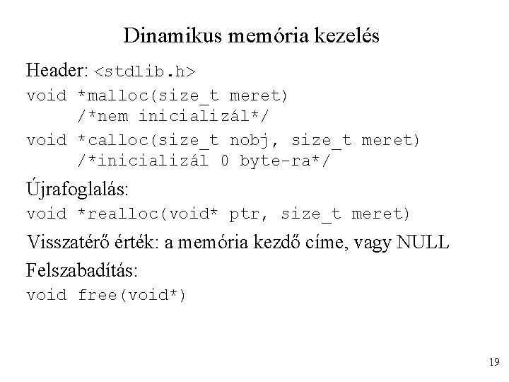 Dinamikus memória kezelés Header: <stdlib. h> void *malloc(size_t meret) /*nem inicializál*/ void *calloc(size_t nobj,