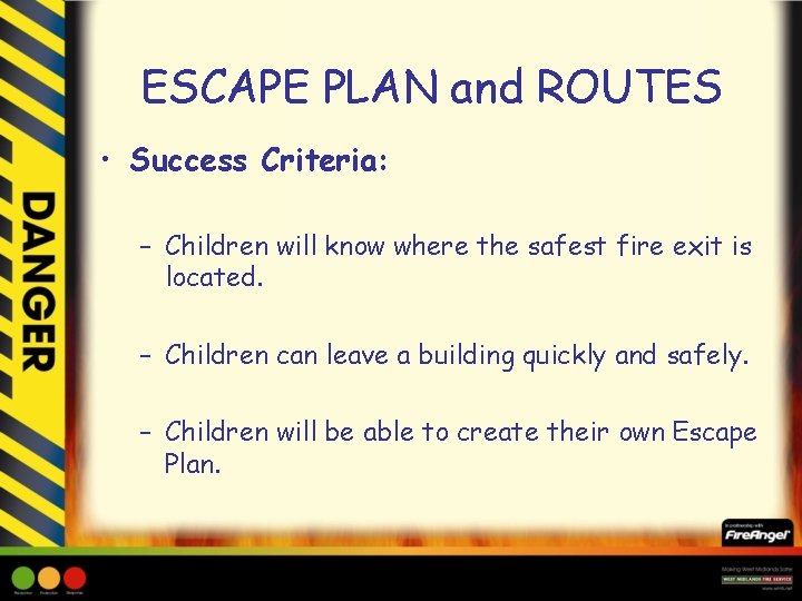 ESCAPE PLAN and ROUTES • Success Criteria: – Children will know where the safest