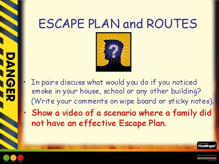 ESCAPE PLAN and ROUTES • In pairs discuss what would you do if you