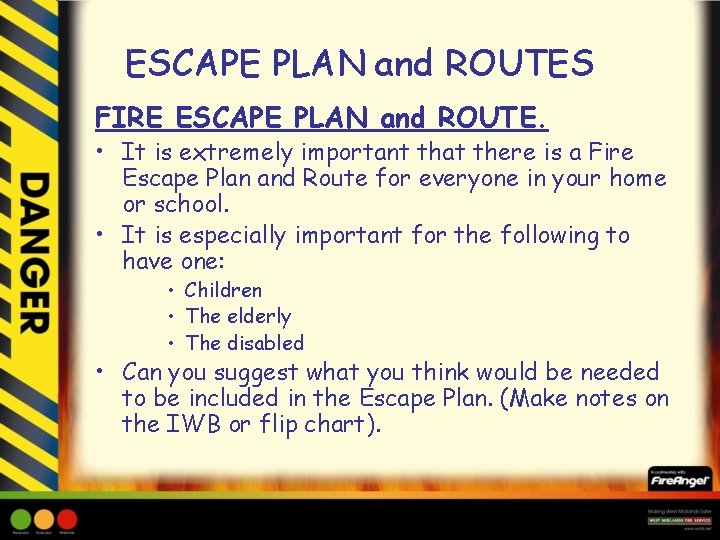 ESCAPE PLAN and ROUTES FIRE ESCAPE PLAN and ROUTE. • It is extremely important