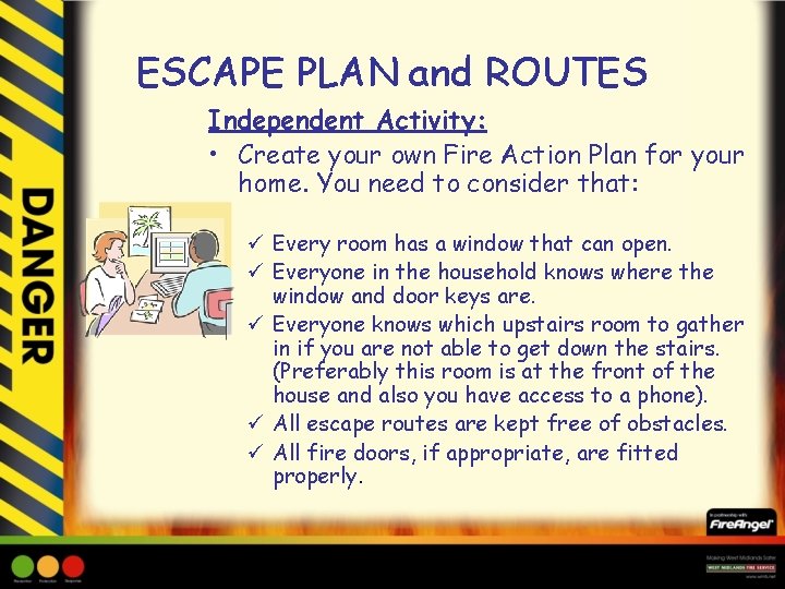 ESCAPE PLAN and ROUTES Independent Activity: • Create your own Fire Action Plan for