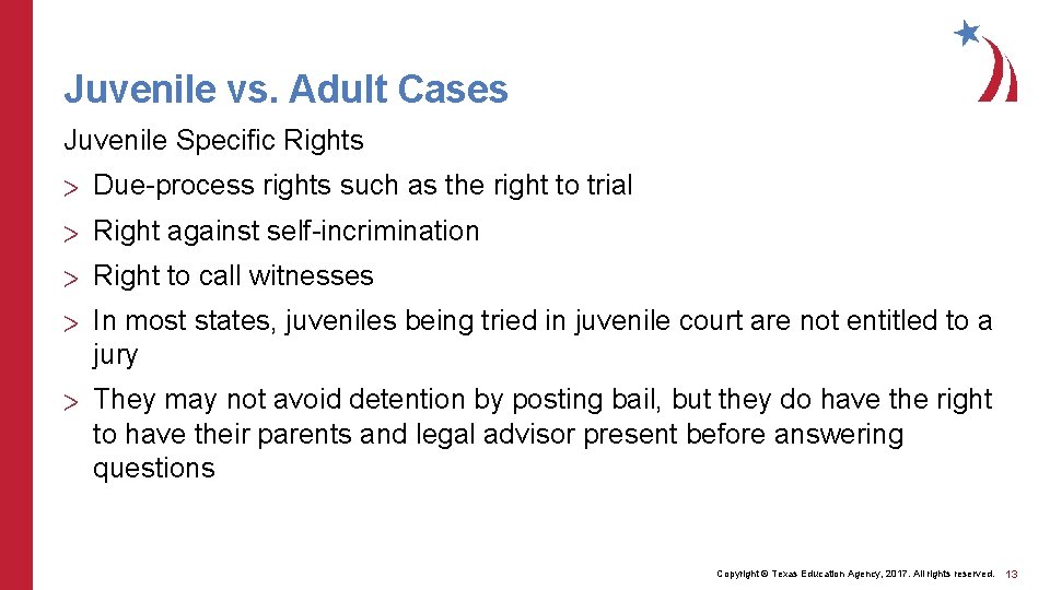Juvenile vs. Adult Cases Juvenile Specific Rights > Due-process rights such as the right
