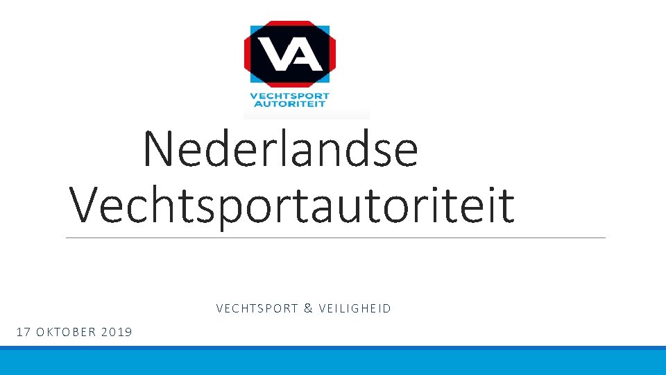 Nederlandse Vechtsportautoriteit VECHTSPORT & VEILIGHEID 17 OKTOBER 2019 