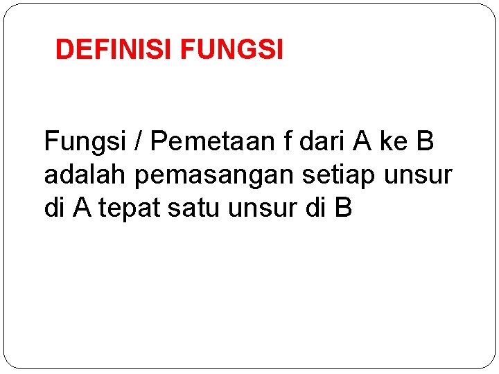 DEFINISI FUNGSI Fungsi / Pemetaan f dari A ke B adalah pemasangan setiap unsur