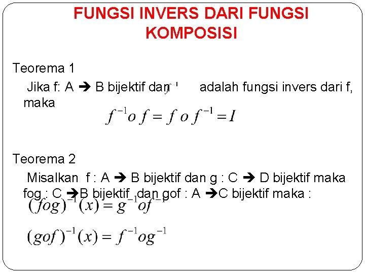 FUNGSI INVERS DARI FUNGSI KOMPOSISI Teorema 1 Jika f: A B bijektif dan maka