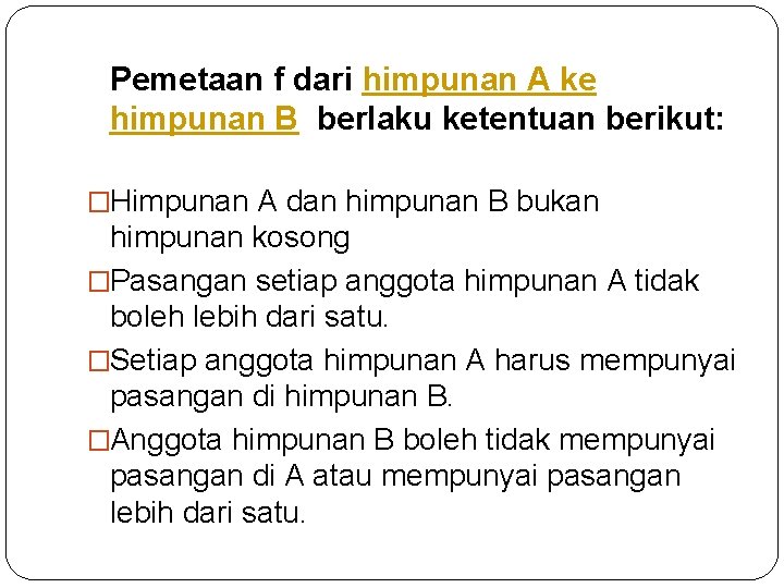 Pemetaan f dari himpunan A ke himpunan B berlaku ketentuan berikut: �Himpunan A dan