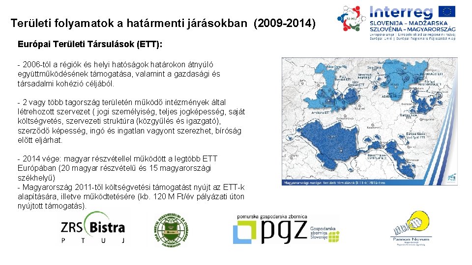 Területi folyamatok a határmenti járásokban (2009 -2014) Európai Területi Társulások (ETT): - 2006 -tól