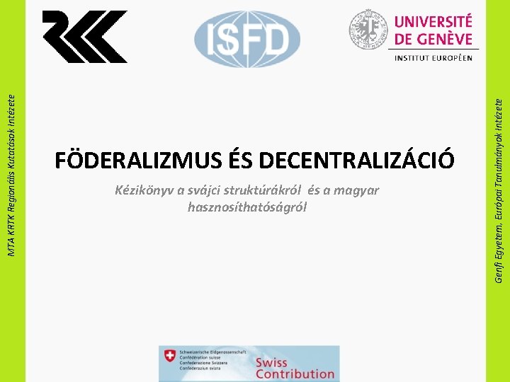 Kézikönyv a svájci struktúrákról és a magyar hasznosíthatóságról Genfi Egyetem, Európai Tanulmányok Intézete MTA