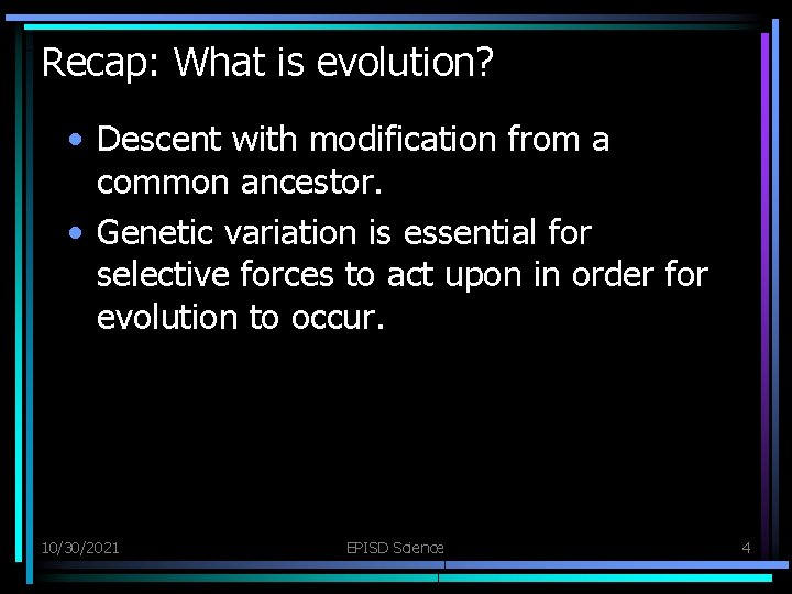 Recap: What is evolution? • Descent with modification from a common ancestor. • Genetic