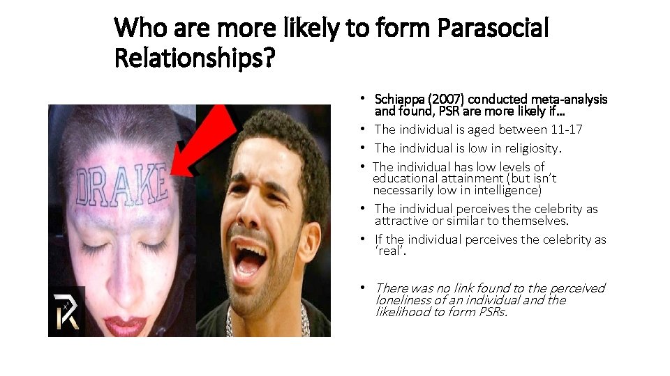 Who are more likely to form Parasocial Relationships? • Schiappa (2007) conducted meta-analysis and