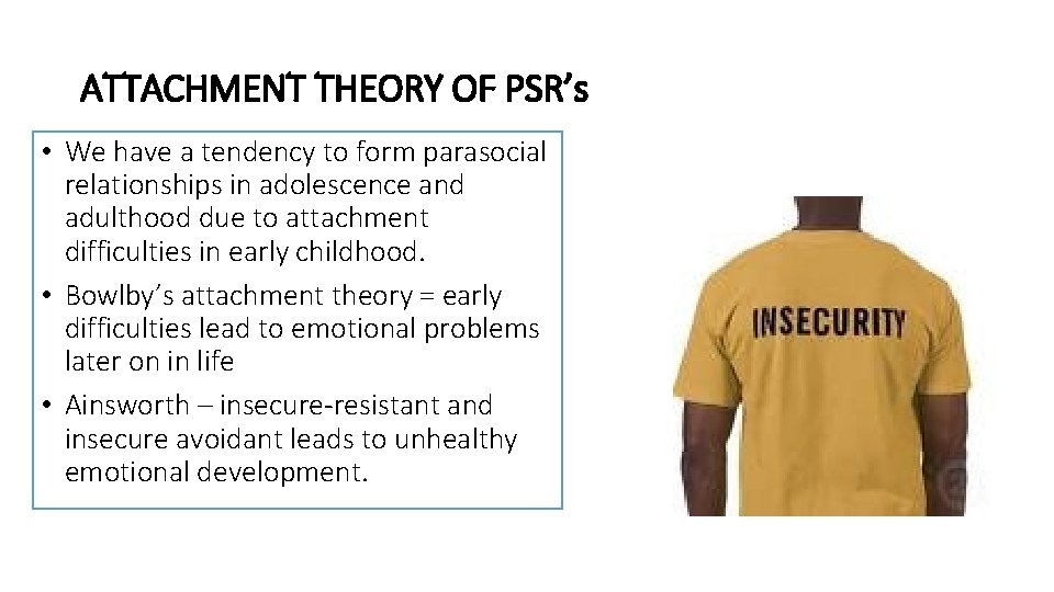 ATTACHMENT THEORY OF PSR’s • We have a tendency to form parasocial relationships in