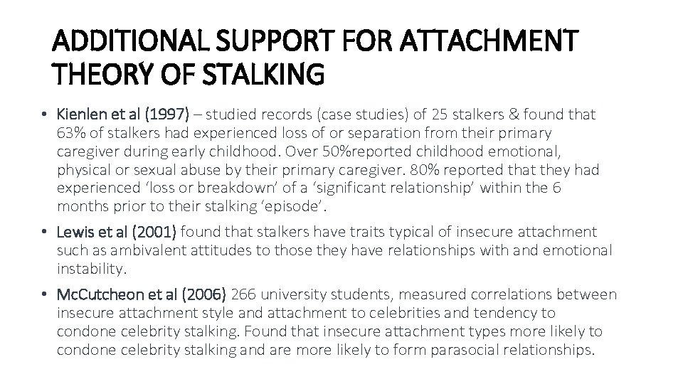 ADDITIONAL SUPPORT FOR ATTACHMENT THEORY OF STALKING • Kienlen et al (1997) – studied