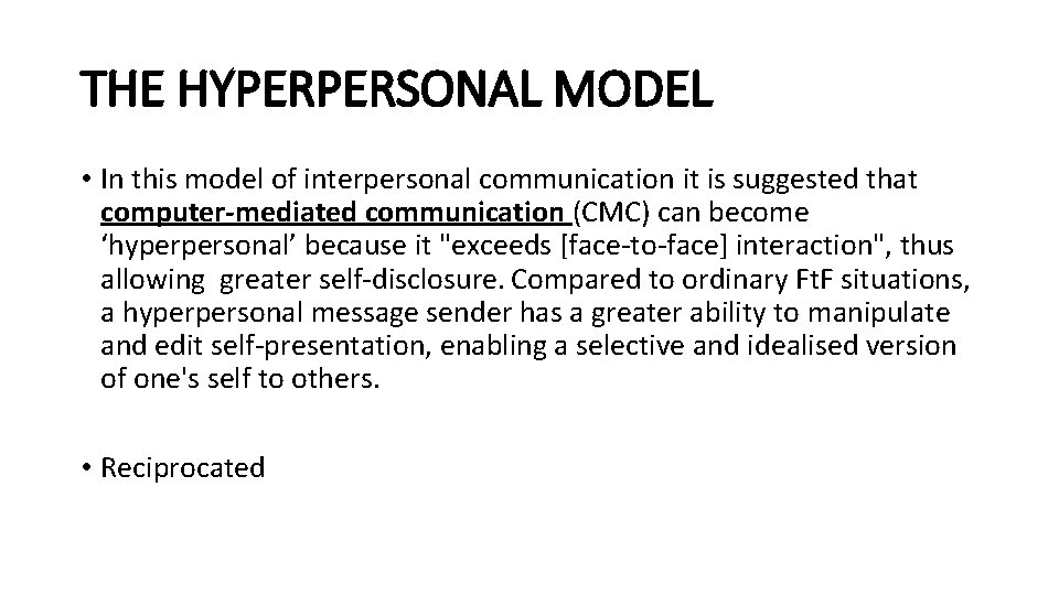 THE HYPERPERSONAL MODEL • In this model of interpersonal communication it is suggested that