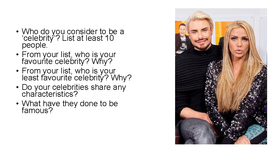Starter Task: • Who do you consider to be a ‘celebrity’? List at least