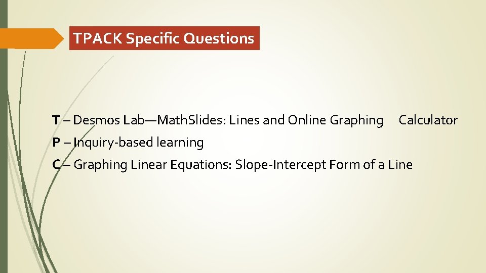 TPACK Specific Questions T – Desmos Lab—Math. Slides: Lines and Online Graphing Calculator P