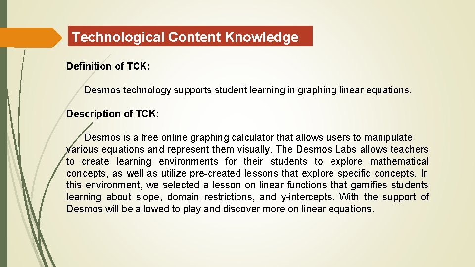 Technological Content Knowledge Definition of TCK: Desmos technology supports student learning in graphing linear