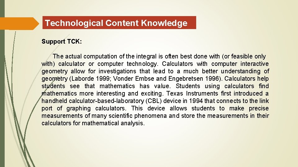 Technological Content Knowledge Support TCK: The actual computation of the integral is often best