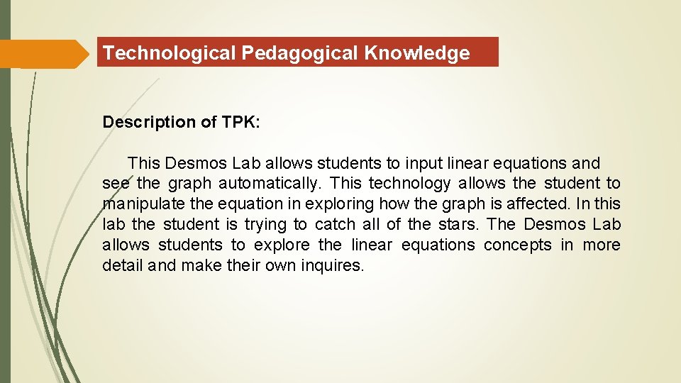 Technological Pedagogical Knowledge Description of TPK: This Desmos Lab allows students to input linear