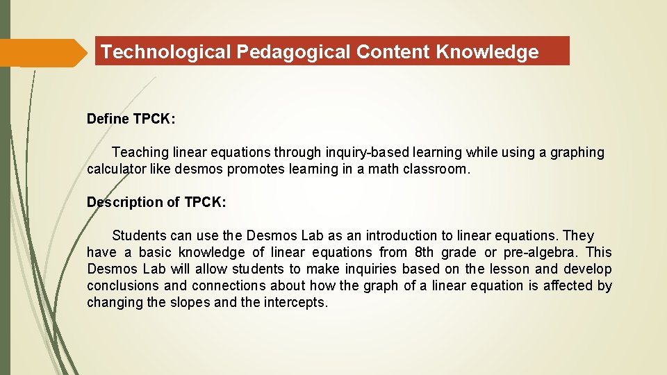 Technological Pedagogical Content Knowledge Define TPCK: Teaching linear equations through inquiry-based learning while using